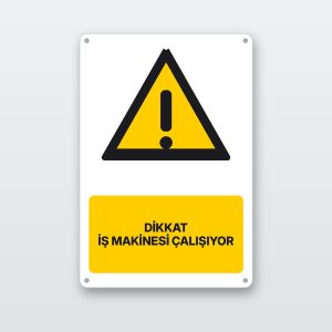 Dikkat iş makinesi çalışıyor levhası